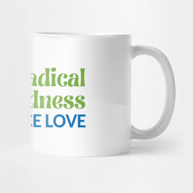 Radical Kindness Fierce Love T-shirt by GW4WVoice